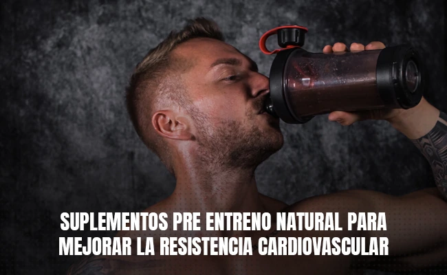 Suplementos pre entreno natural para mejorar la resistencia cardiovascular